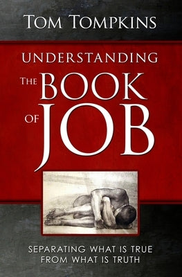 Understanding the Book of Job: "Separating What Is True From What Is Truth" by Tompkins, Tom