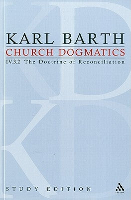 Church Dogmatics Study Edition 29: The Doctrine of Reconciliation IV.3.2 Â§ 72-73 by Barth, Karl