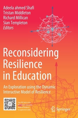 Reconsidering Resilience in Education: An Exploration Using the Dynamic Interactive Model of Resilience by Ahmed Shafi, Adeela
