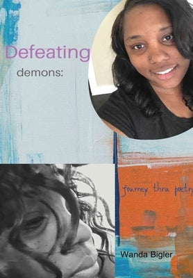 Defeating Demons: journey thru poetry by Bigler, Wanda