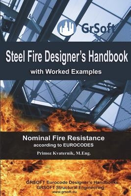 Steel Fire Designer's Handbook with Worked Examples: Nominal Fire Resistance according to EUROCODES by Farshad, Farzaneh