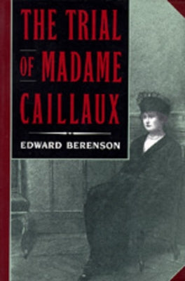 The Trial of Madame Caillaux by Berenson, Edward