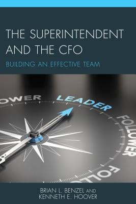 The Superintendent and the CFO: Building an Effective Team by Benzel, Brian L.
