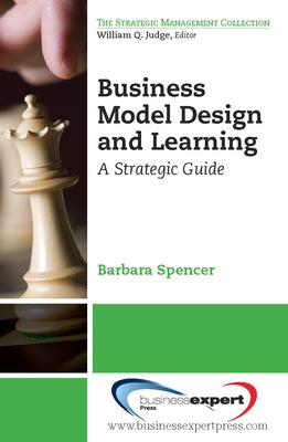 Business Model Design and Learning: A Strategic Guide by Spencer, Barbara