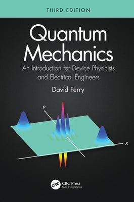 Quantum Mechanics: An Introduction for Device Physicists and Electrical Engineers by Ferry, David