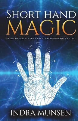 Short Hand Magic: An Easy Magical View of an Almost Forgotten Form of Writing by Munson, Indra