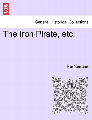 The Iron Pirate, Etc. by Pemberton, Max