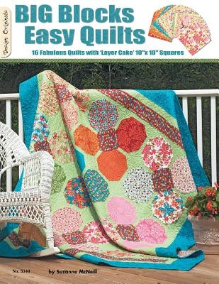 Big Blocks Easy Quilts: 16 Fabulous Quilts with 'Layer Cake' 10" X 10" Squares by McNeill, Suzanne