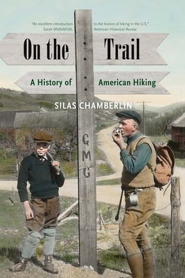 On the Trail: A History of American Hiking by Chamberlin, Silas