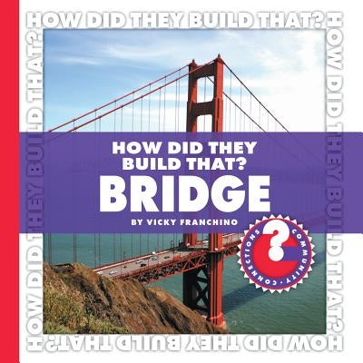 How Did They Build That? Bridge by Franchino, Vicky