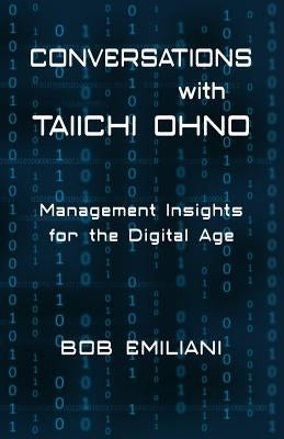 Conversations with Taiichi Ohno: Management Insights for the Digital Age by Emiliani, Bob