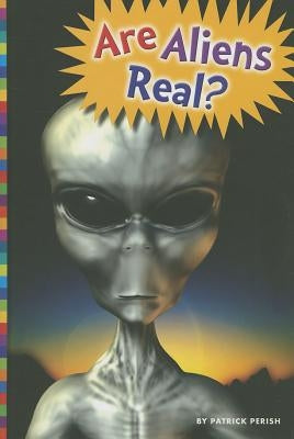 Are Aliens Real? by Perish, Patrick