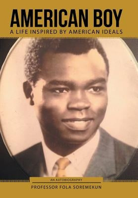 American Boy: A Life Inspired by American Ideals by Soremekun, Fola