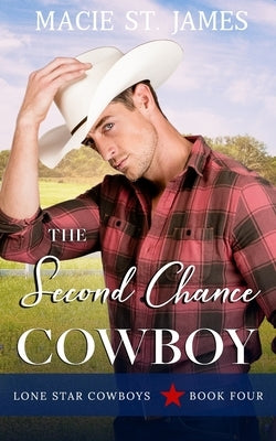 The Second Chance Cowboy: A Clean Small-Town Second Chance Romance by St James, Macie
