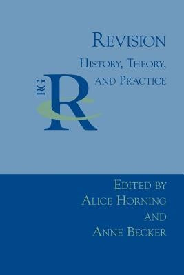 Revision: History, Theory, and Practice by Horning, Alice
