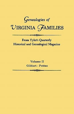 Genealogies of Virginia Families from Tyler's Quarterly Historical and Genealogical Magazine. in Four Volumes. Volume II: Gildart - Pettus by Tyler's Quarterly