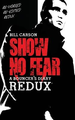 Show No Fear Redux: Bouncers diary by Carson, Bill