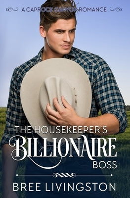 The Housekeeper's Billionaire Boss: A Caprock Canyon Romance Book Three by Schrunk, Christina
