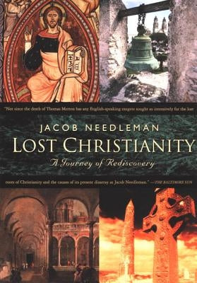 Lost Christianity: A Journey of Rediscovery by Needleman, Jacob