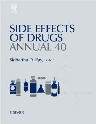 Side Effects of Drugs Annual: A Worldwide Yearly Survey of New Data in Adverse Drug Reactions Volume 40 by Ray, Sidhartha D.