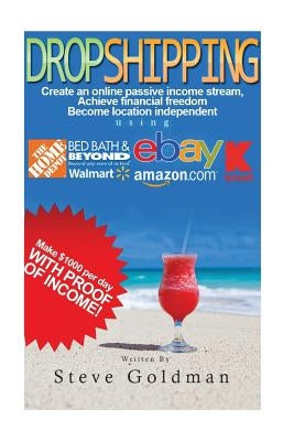 Dropshipping: Six Figure Dropshipping Blueprint: How to Make $1000 per Day Selling on eBay Without Inventory by Goldman, Steve
