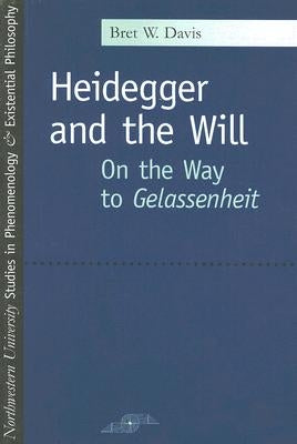 Heidegger and the Will: On the Way to Gelassenheit by Davis, Bret W.