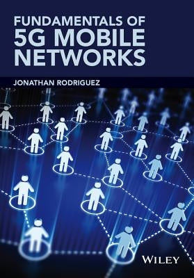 Fundamentals of 5g Mobile Networks by Rodriguez, Jonathan
