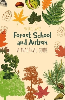 Forest School and Autism: A Practical Guide by James, Michael