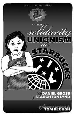 Solidarity Unionism at Starbucks by Lynd, Staughton