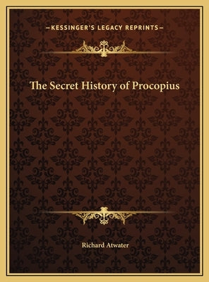 The Secret History of Procopius by Atwater, Richard