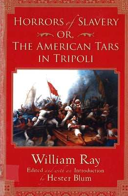 Horrors of Slavery: Or, The American Tars in Tripoli by Blum, Hester