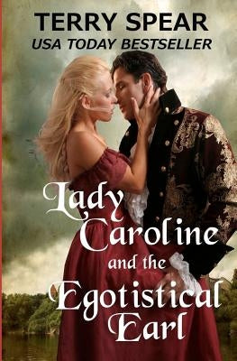Lady Caroline and the Egotistical Earl by Spear, Terry