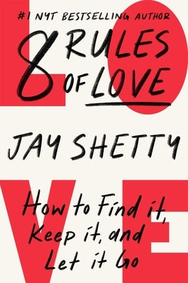 8 Rules of Love: How to Find It, Keep It, and Let It Go by Shetty, Jay