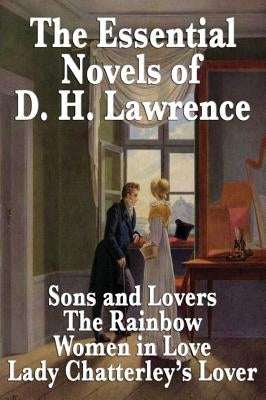 The Essential Novels of D. H. Lawrence by Lawrence, D. H.