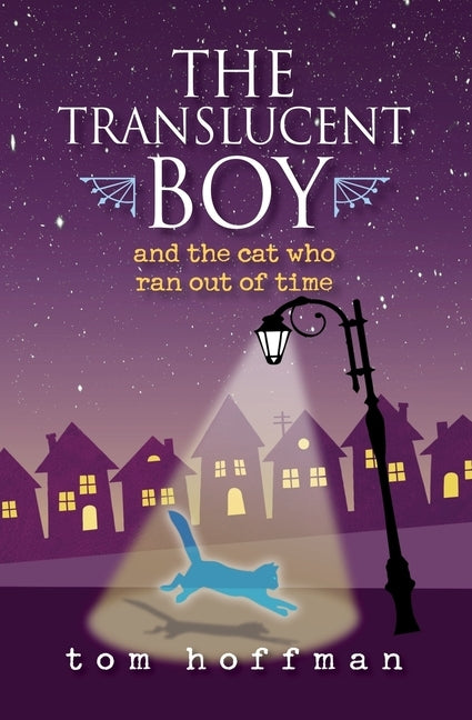 The Translucent Boy and the Cat Who Ran Out of Time by Hoffman, Tom