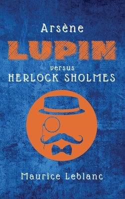 Arsène Lupin versus Herlock Sholmes by LeBlanc, Maurice