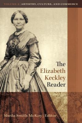 The Elizabeth Keckley Reader, Volume 2 by Smith McKoy, Sheila