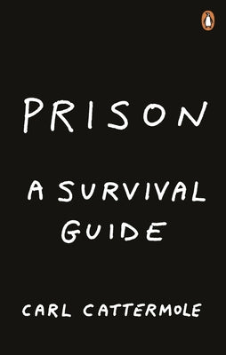 Prison: A Survival Guide by Cattermole, Carl
