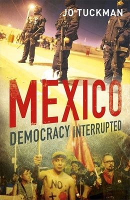 Mexico: Democracy Interrupted by Tuckman, Jo