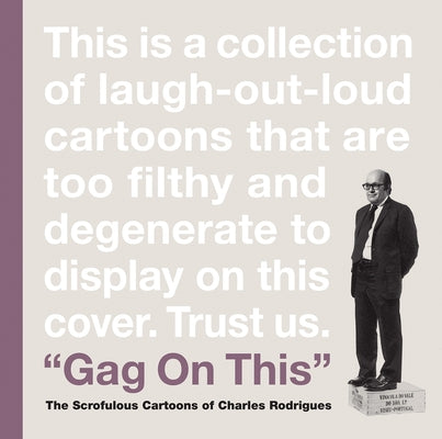 Gag on This: The Scrofulous Cartoons of Charles Rodrigues by Rodrigues, Charles