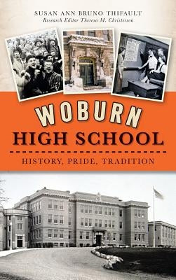 Woburn High School: History, Pride, Tradition by Thifault, Susan Ann Bruno