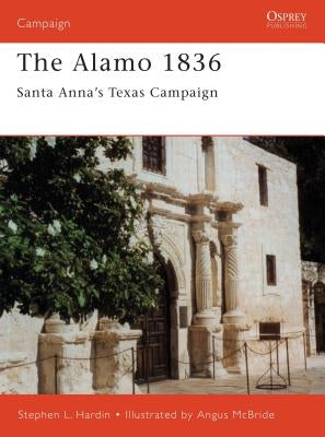 The Alamo 1836: Santa Anna S Texas Campaign by Hardin, Stephen
