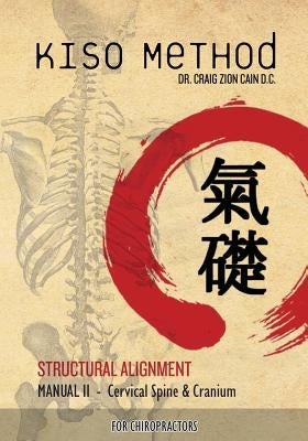 Kiso Method(TM) Structural Alignment Manual II For Chiropractors: Cervical Spine & Cranium by Gumbel, Daniel