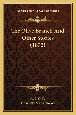 The Olive Branch And Other Stories (1872) by A. L. O. E.