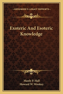 Exoteric and Esoteric Knowledge by Hall, Manly P.