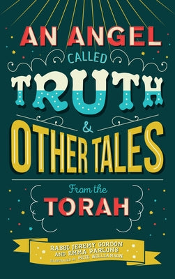 An Angel Called Truth and Other Tales from the Torah by Gordon, Rabbi Jeremy