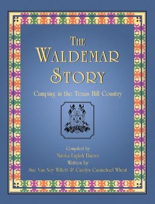 The Waldemar Story: Camping in the Texas Hill Country by Willett, Sue Van Noy
