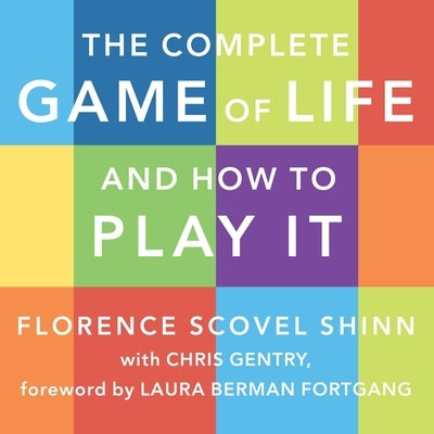 The Complete Game of Life and How to Play It: The Classic Text with Commentary, Study Questions, Action Items, and Much More by Shinn, Florence Scovel