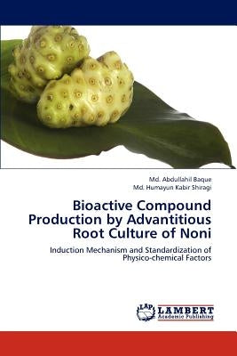 Bioactive Compound Production by Advantitious Root Culture of Noni by Baque MD Abdullahil