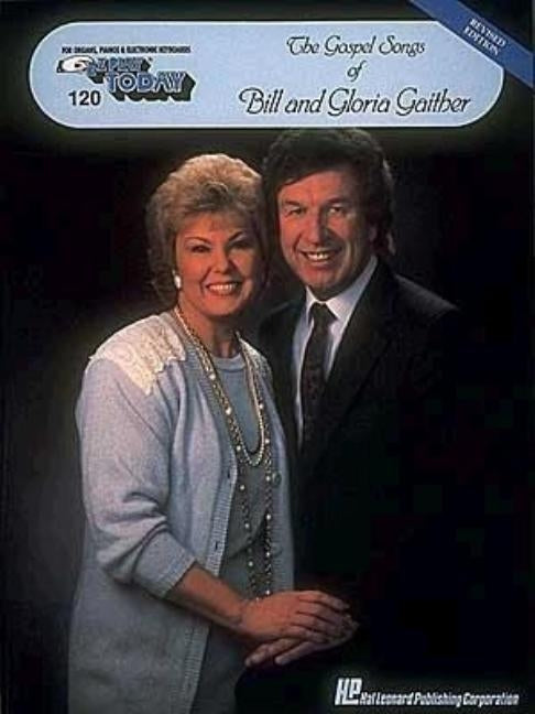 The Gospel Songs of Bill and Gloria Gaither: E-Z Play Today Volume 120 by Gaither, Bill